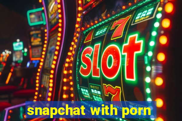 snapchat with porn